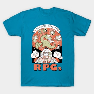 Escape reality, play RPGs! T-Shirt